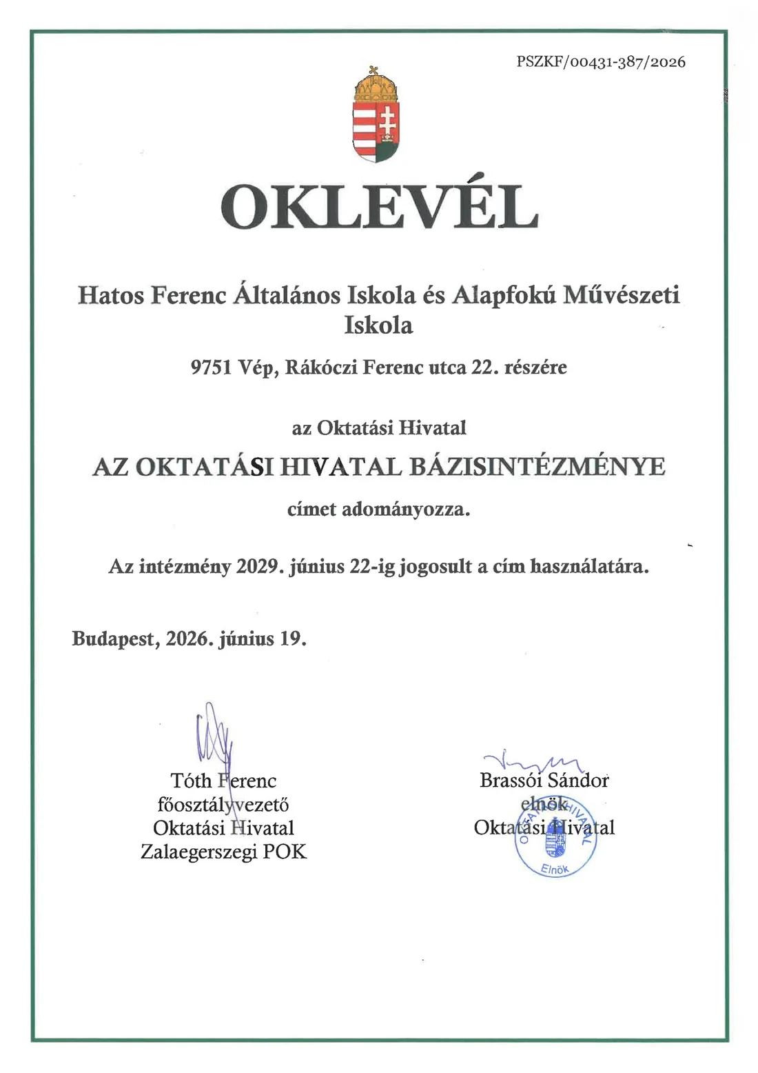 Oklevél: az Oktatási Hivatal a Hatos Ferenc Általános Iskola és Alapfokú Művészeti Iskola részére az Oktatási Hivatal Bázisintézménye címet adományozza. Az intézmény 2029. június 22-ig jogosult a cím használatára. Budapest, 2026. június 19.